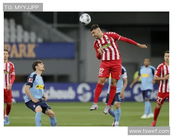 弗赖堡客场大胜稳固德甲中游位置 弗赖堡客场大胜稳固德甲中游位置